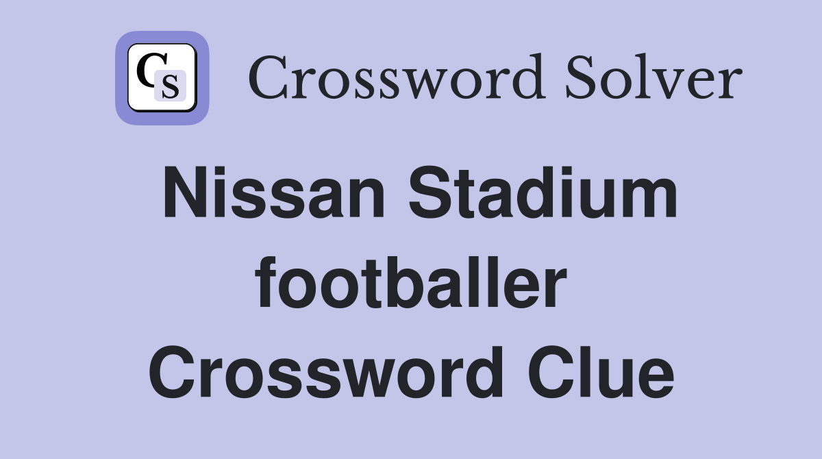 Nissan Stadium footballer Crossword Clue