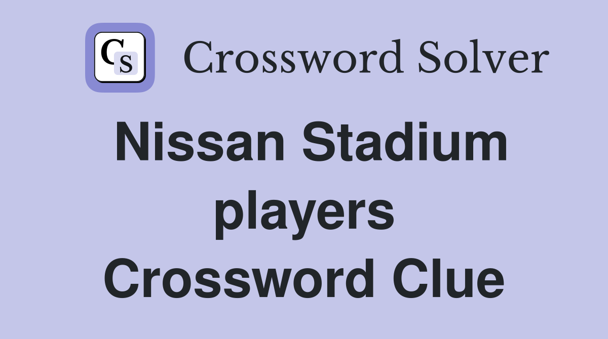 Nissan Stadium players Crossword Clue