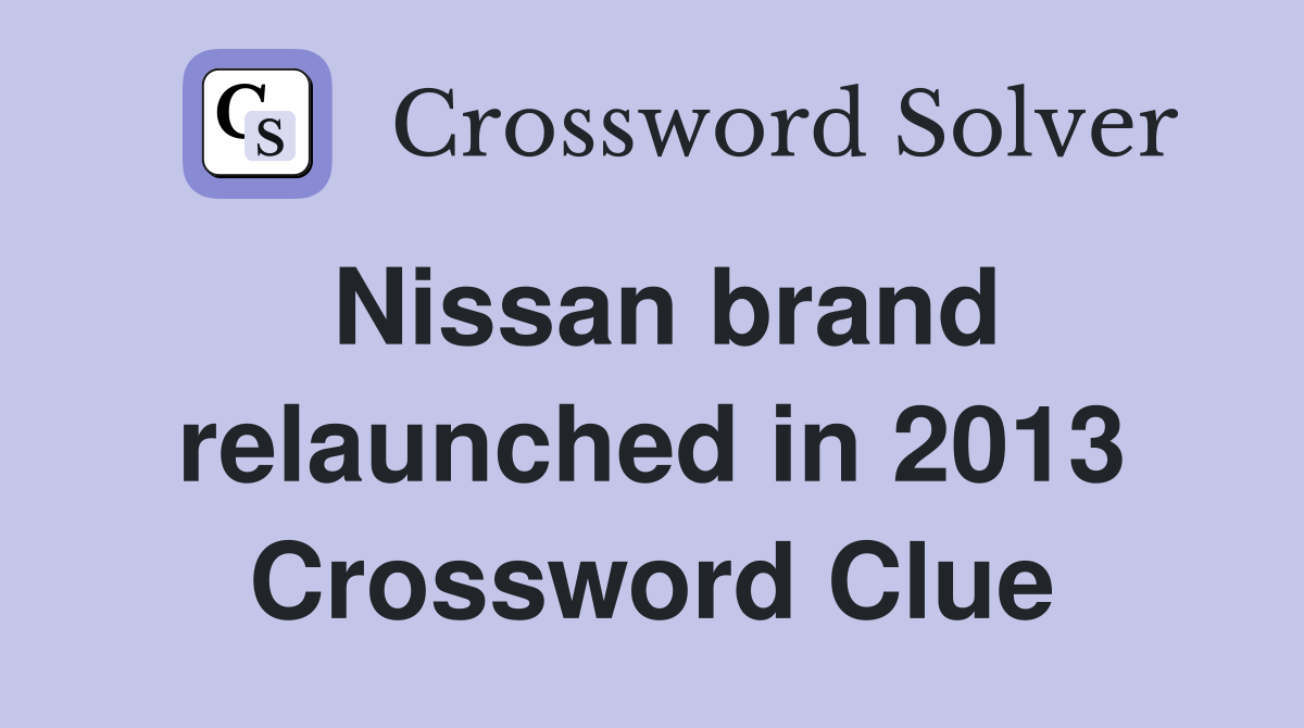 Nissan brand relaunched in 2013 Crossword Clue