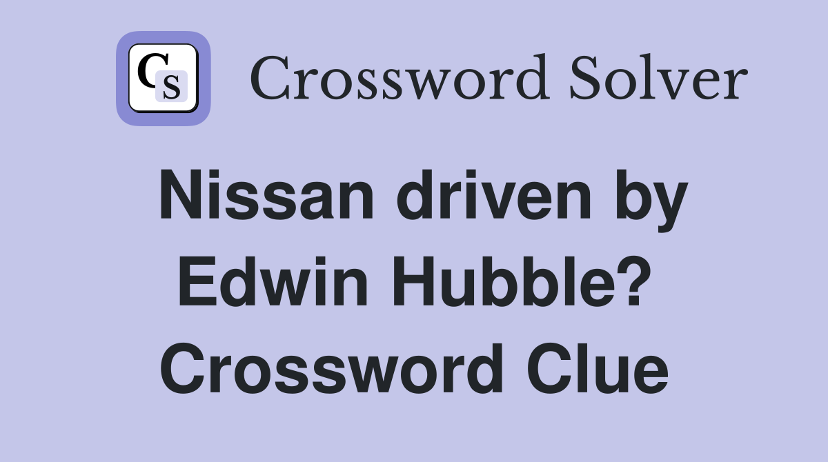 Nissan driven by Edwin Hubble? Crossword Clue