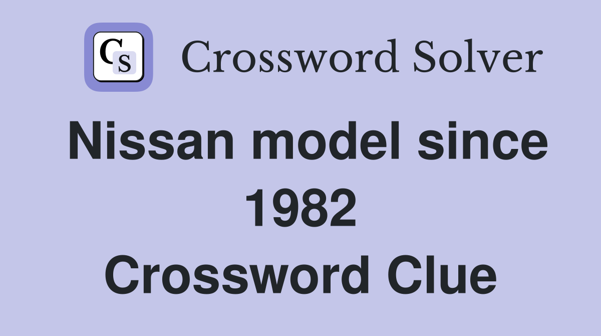 Nissan model since 1982 Crossword Clue