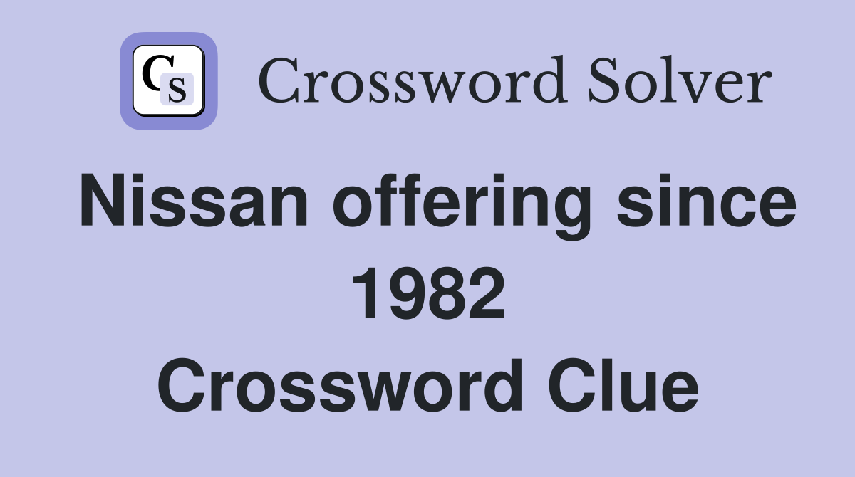 Nissan offering since 1982 Crossword Clue