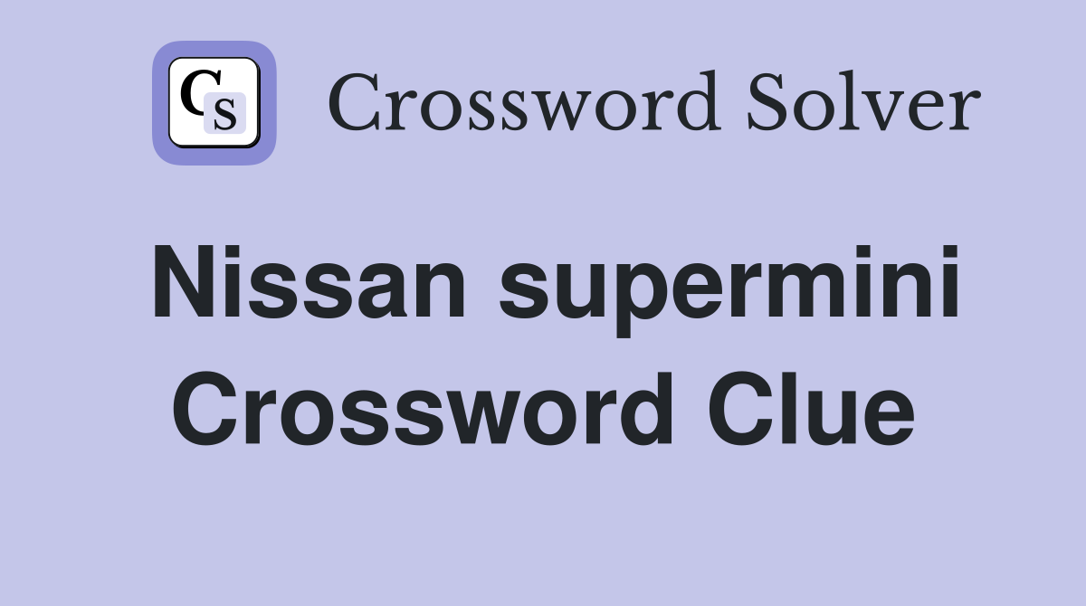 Nissan supermini Crossword Clue