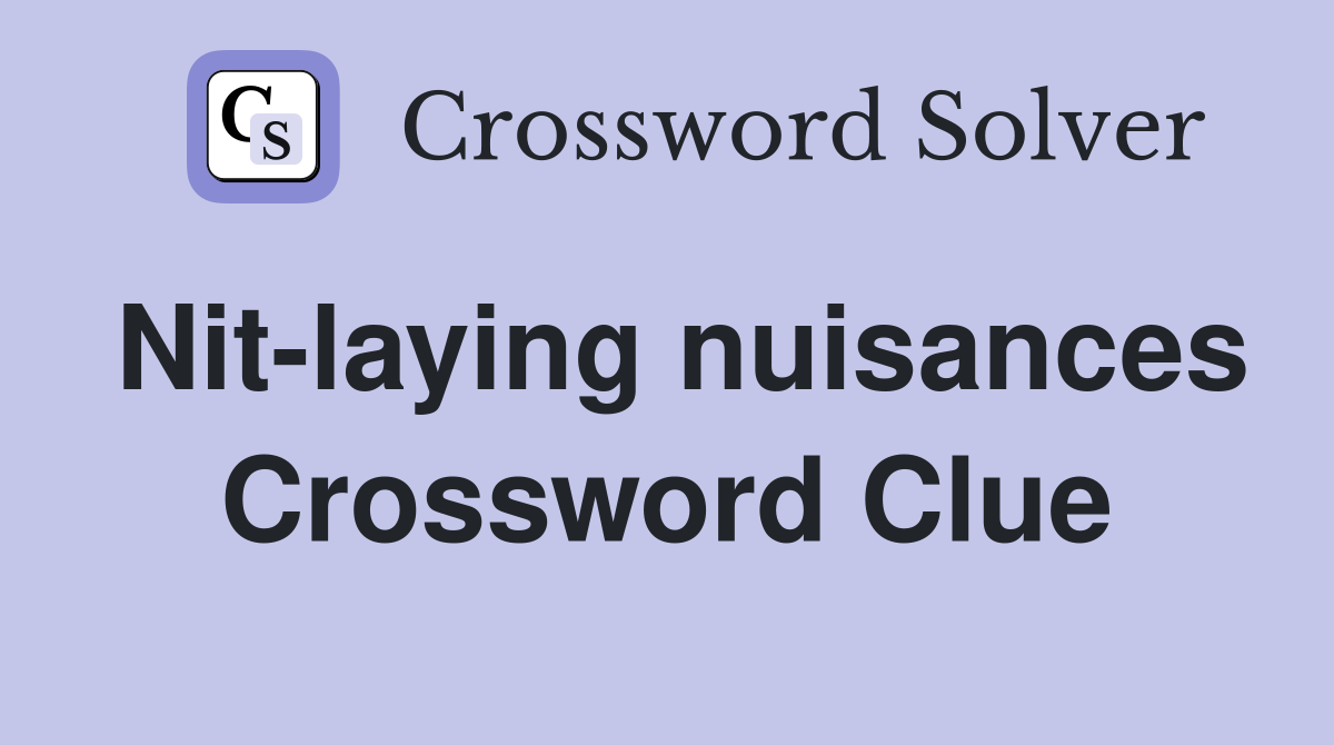 Nit-laying nuisances Crossword Clue