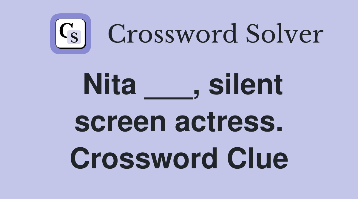 Nita ___, silent screen actress. Crossword Clue