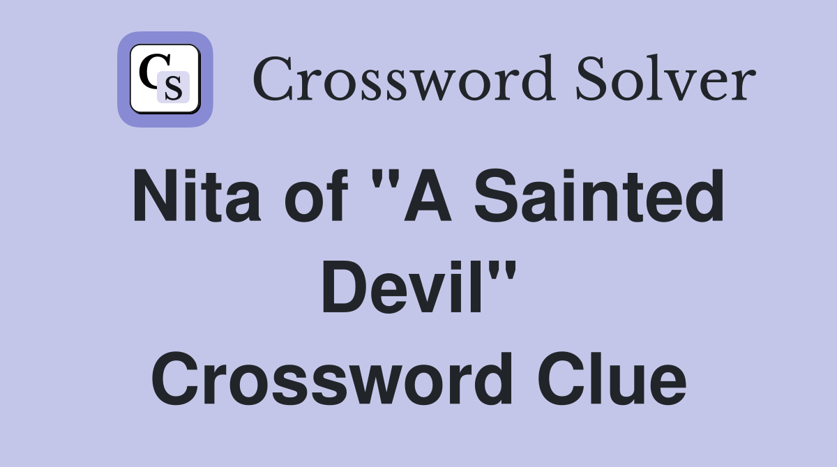 Nita of "A Sainted Devil" Crossword Clue