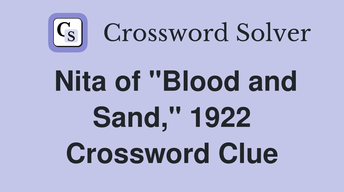 Nita of "Blood and Sand," 1922 Crossword Clue
