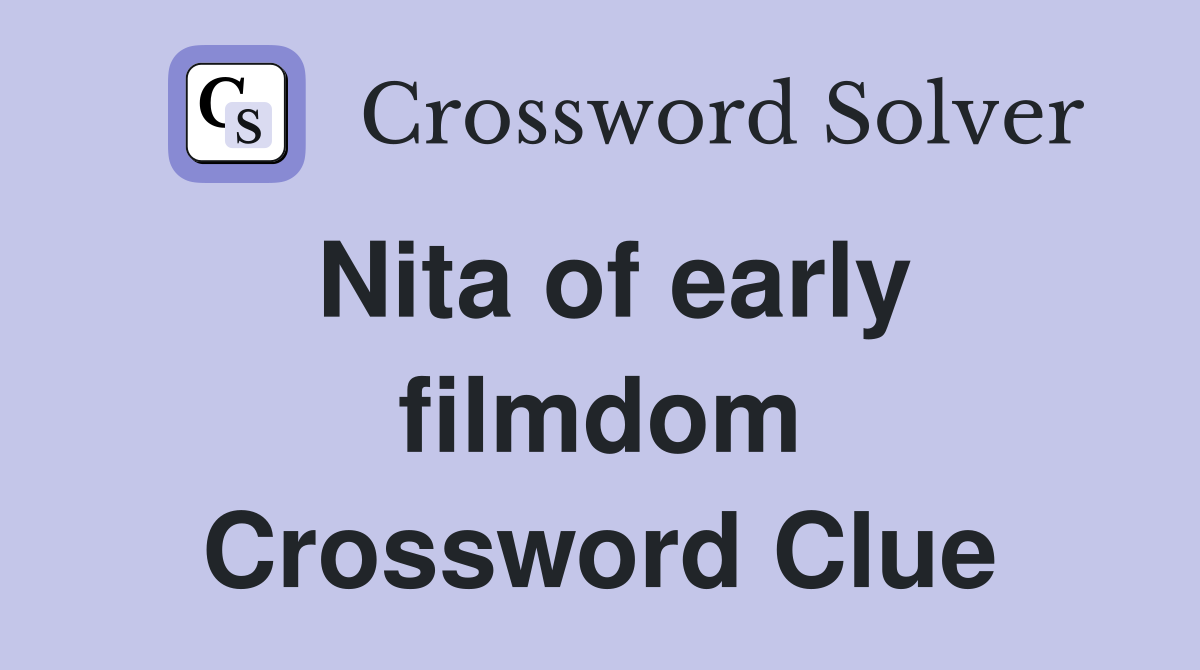 Nita of early filmdom Crossword Clue