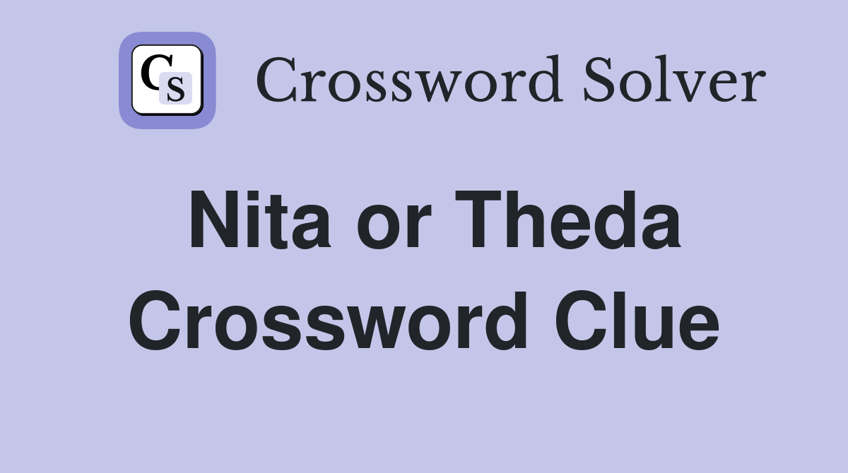 Nita or Theda Crossword Clue