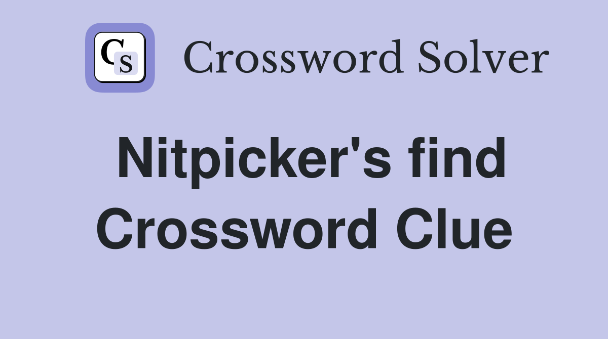 Nitpicker's find Crossword Clue