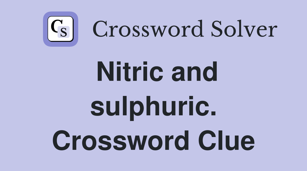 Nitric and sulphuric. Crossword Clue