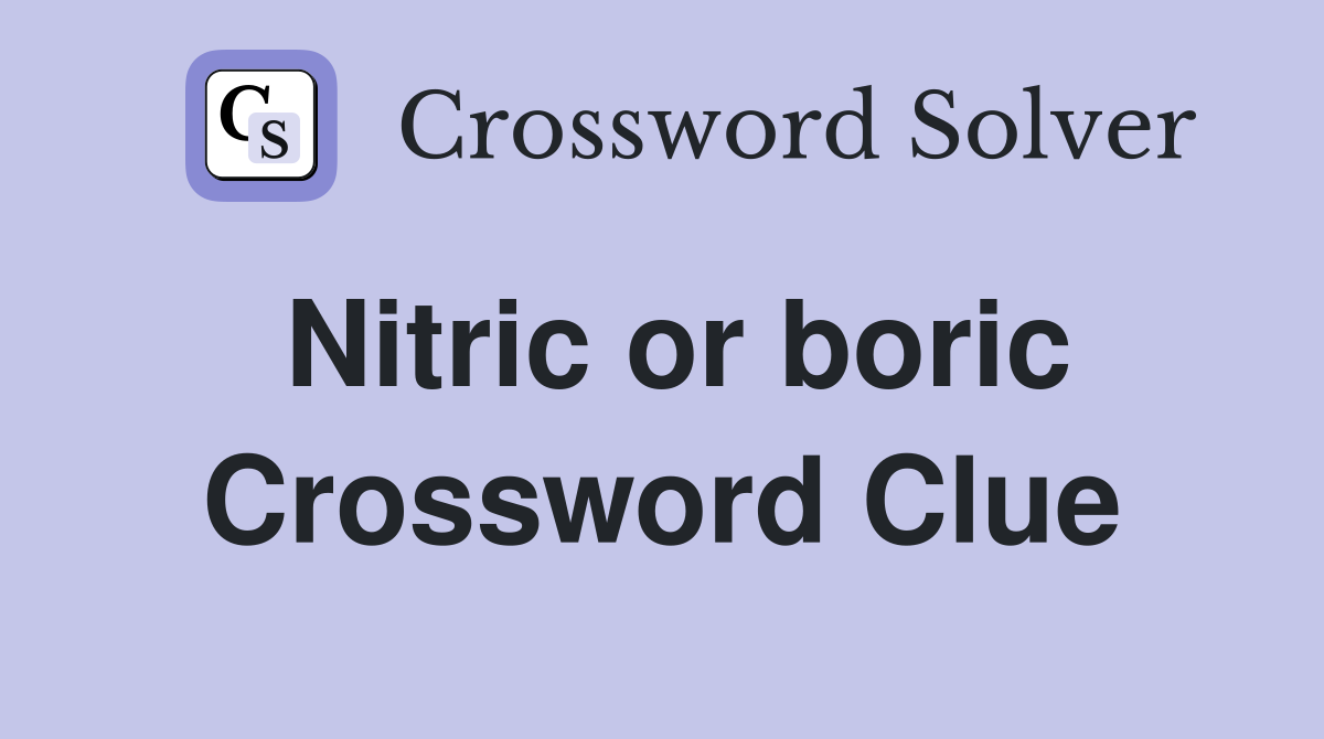 Nitric or boric Crossword Clue