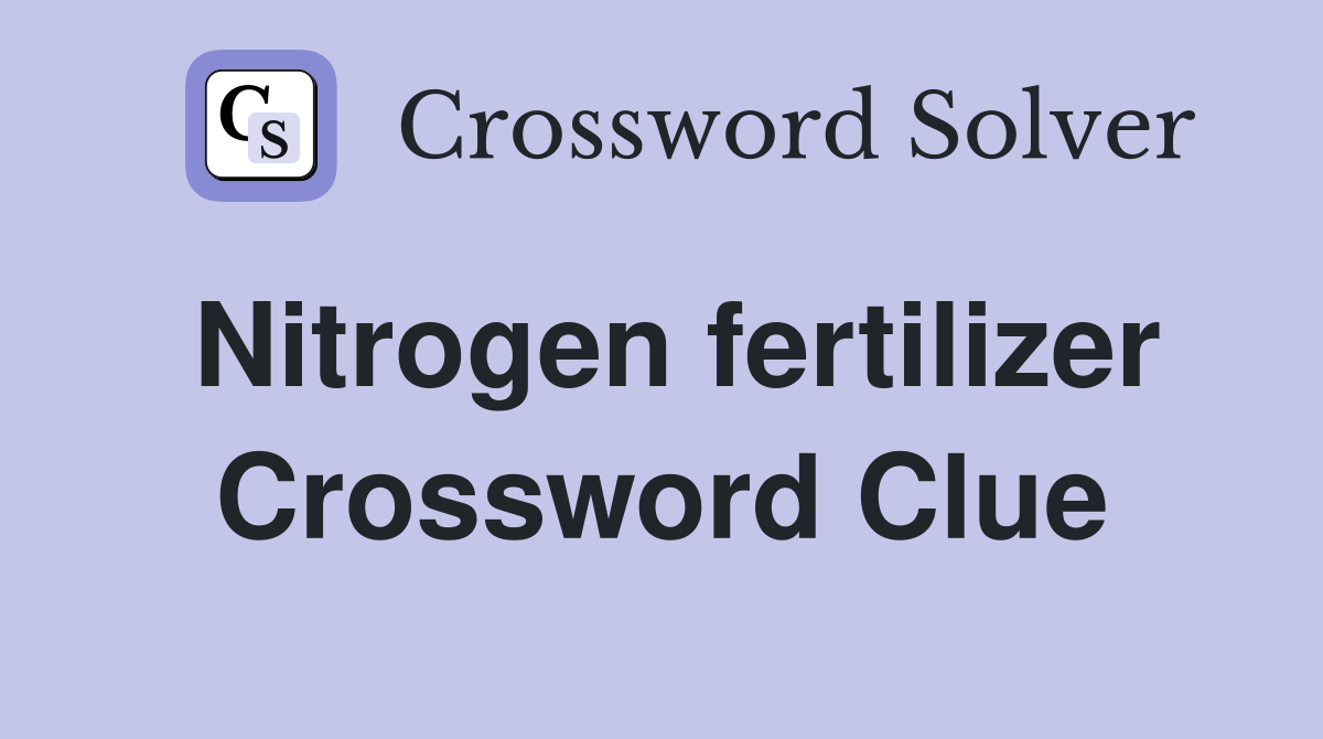 Nitrogen fertilizer Crossword Clue
