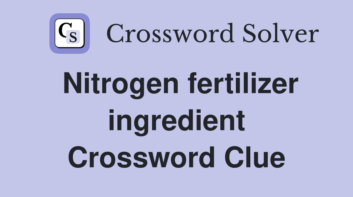 Nitrogen fertilizer ingredient Crossword Clue