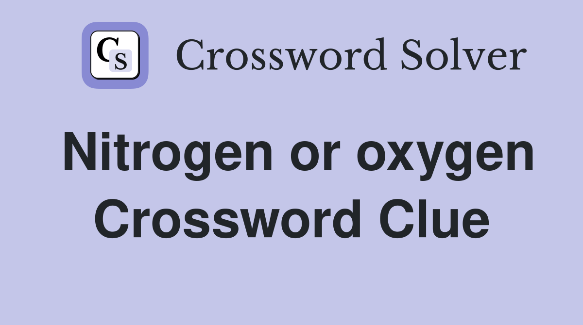 Nitrogen or oxygen Crossword Clue
