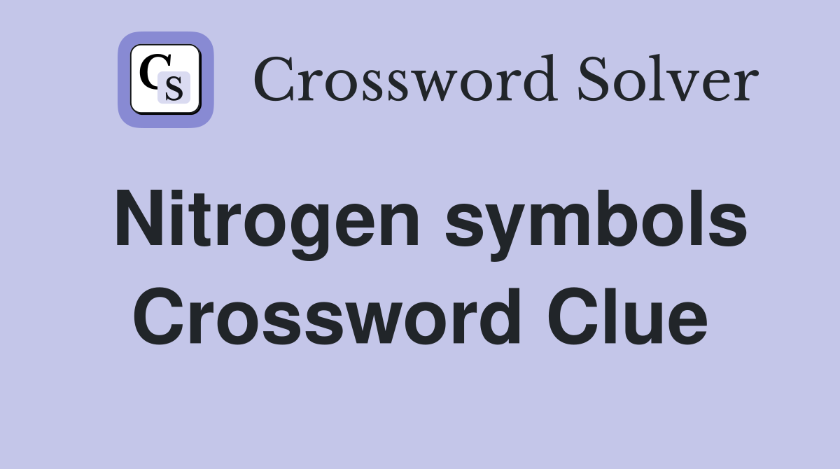Nitrogen symbols Crossword Clue