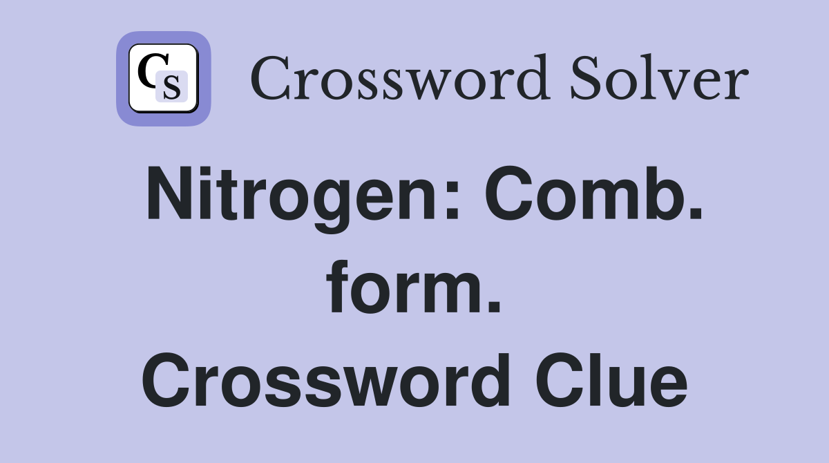 Nitrogen: Comb. form. Crossword Clue