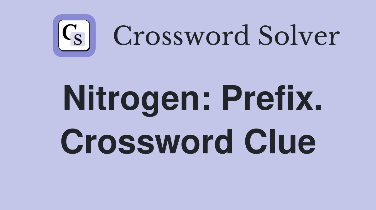 Nitrogen: Prefix. Crossword Clue