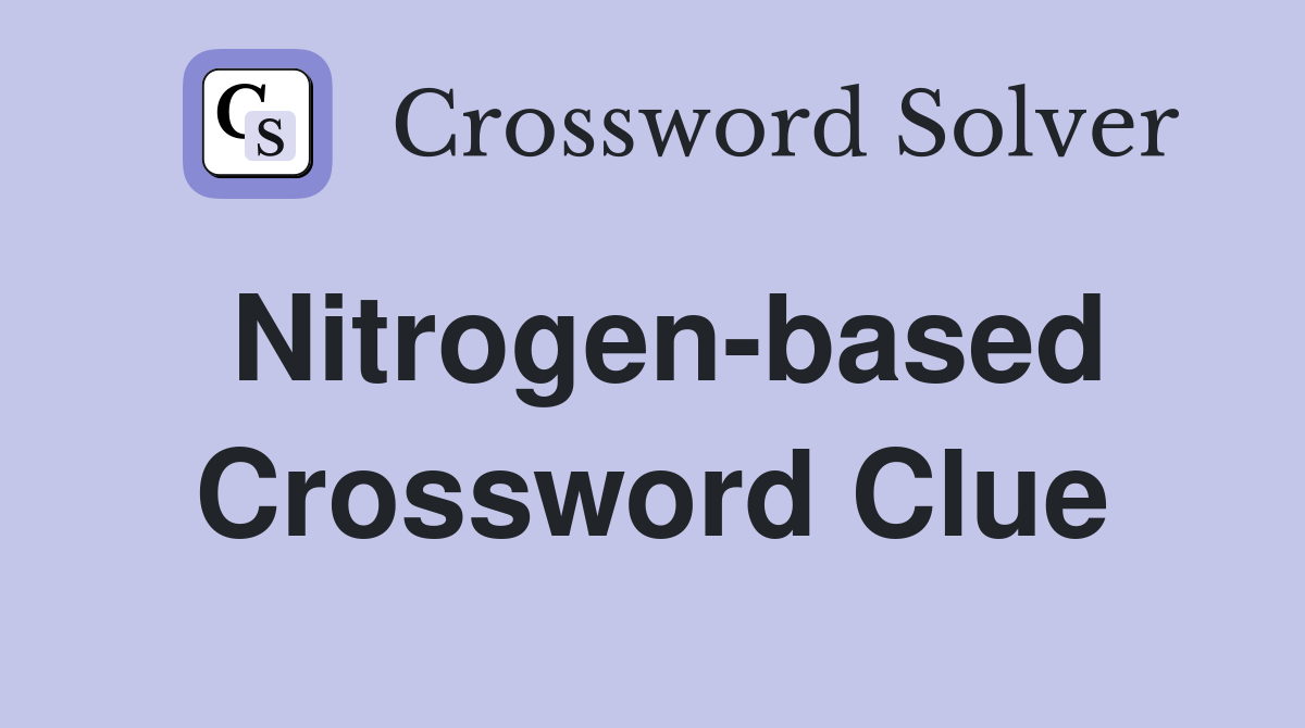Nitrogen-based Crossword Clue