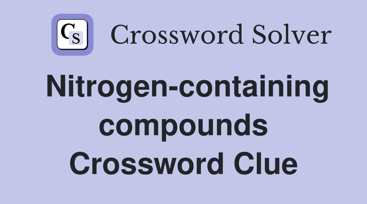 Nitrogen-containing compounds Crossword Clue