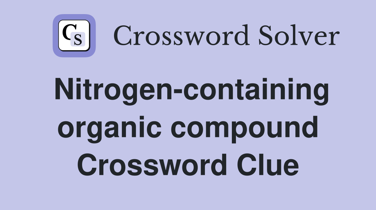 Nitrogen-containing organic compound Crossword Clue