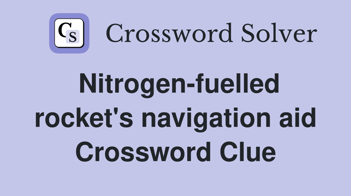 Nitrogen-fuelled rocket's navigation aid Crossword Clue