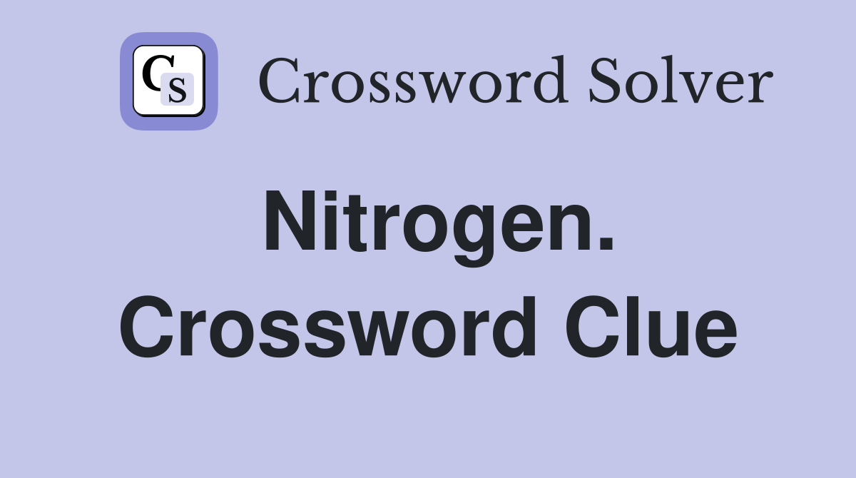 Nitrogen. Crossword Clue