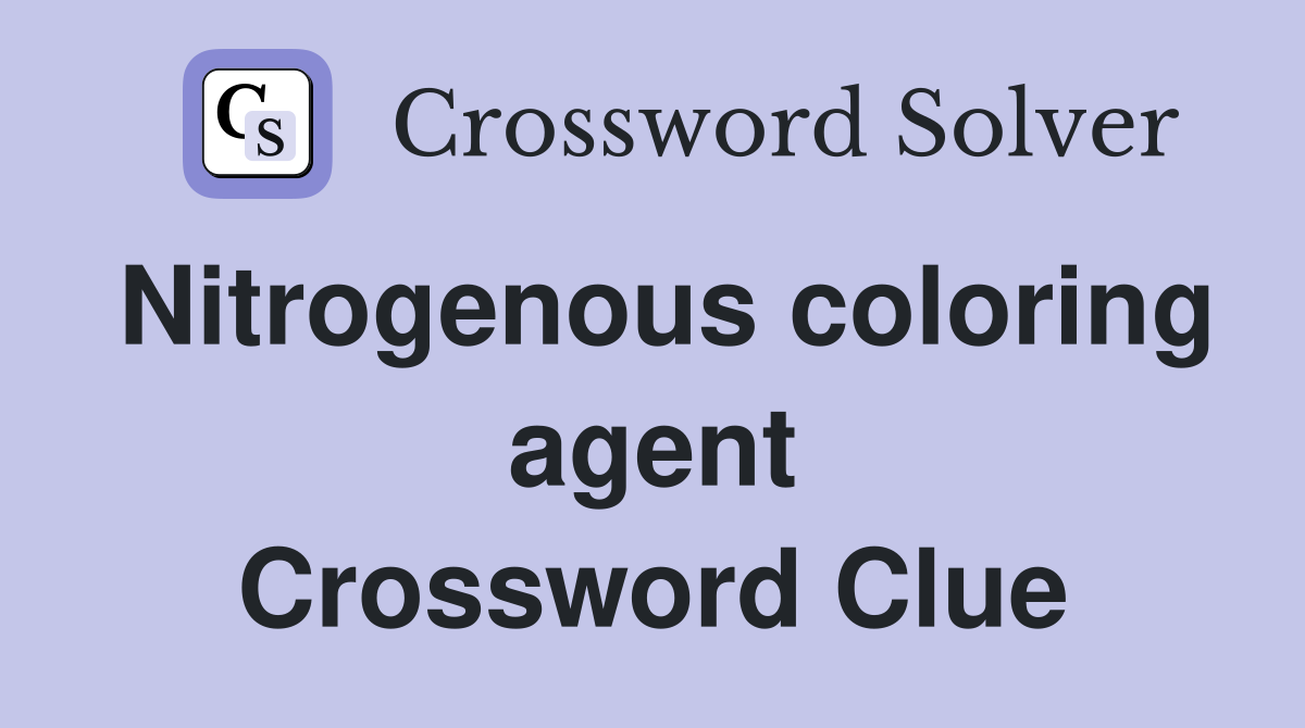 Nitrogenous coloring agent Crossword Clue