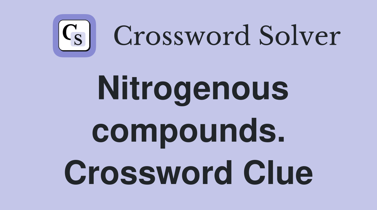 Nitrogenous compounds. Crossword Clue
