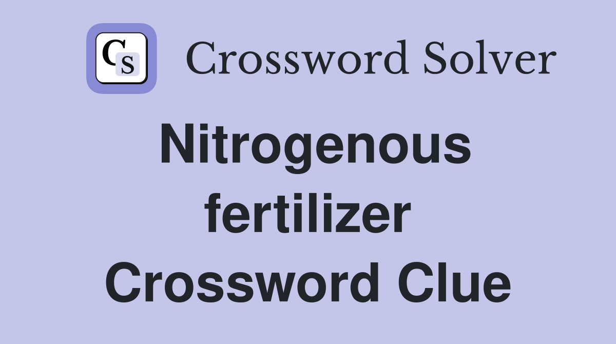 Nitrogenous fertilizer Crossword Clue