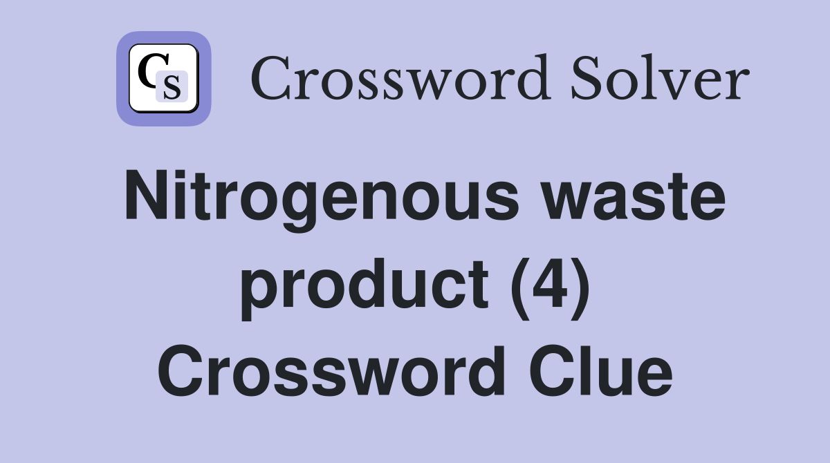 Nitrogenous waste product (4) Crossword Clue