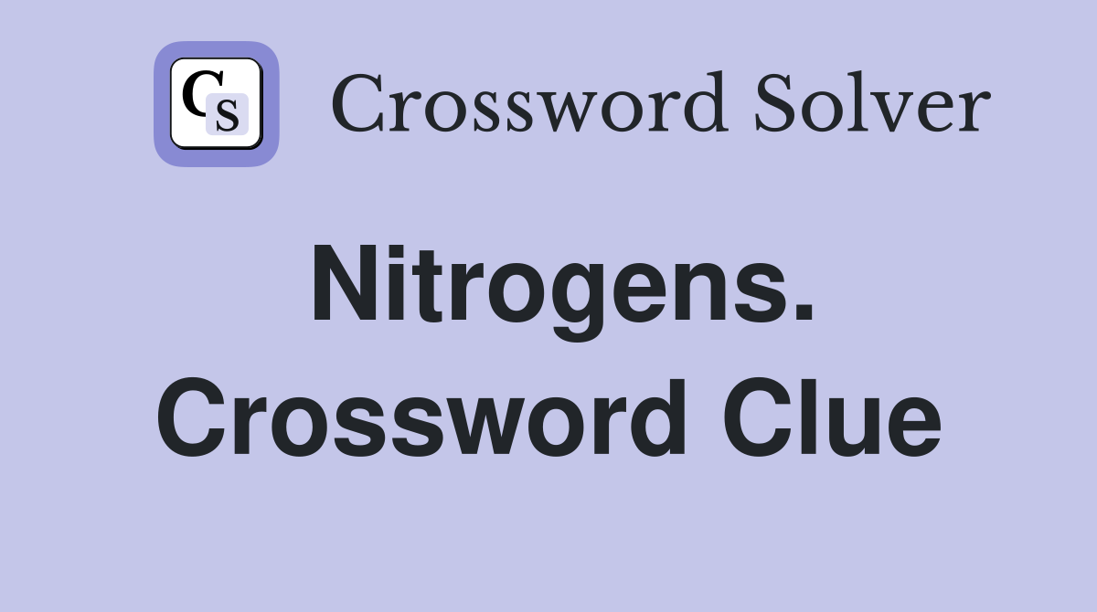Nitrogens. Crossword Clue