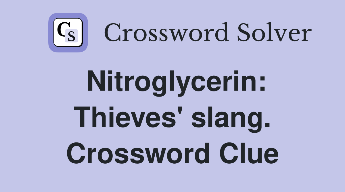 Nitroglycerin: Thieves' slang. Crossword Clue