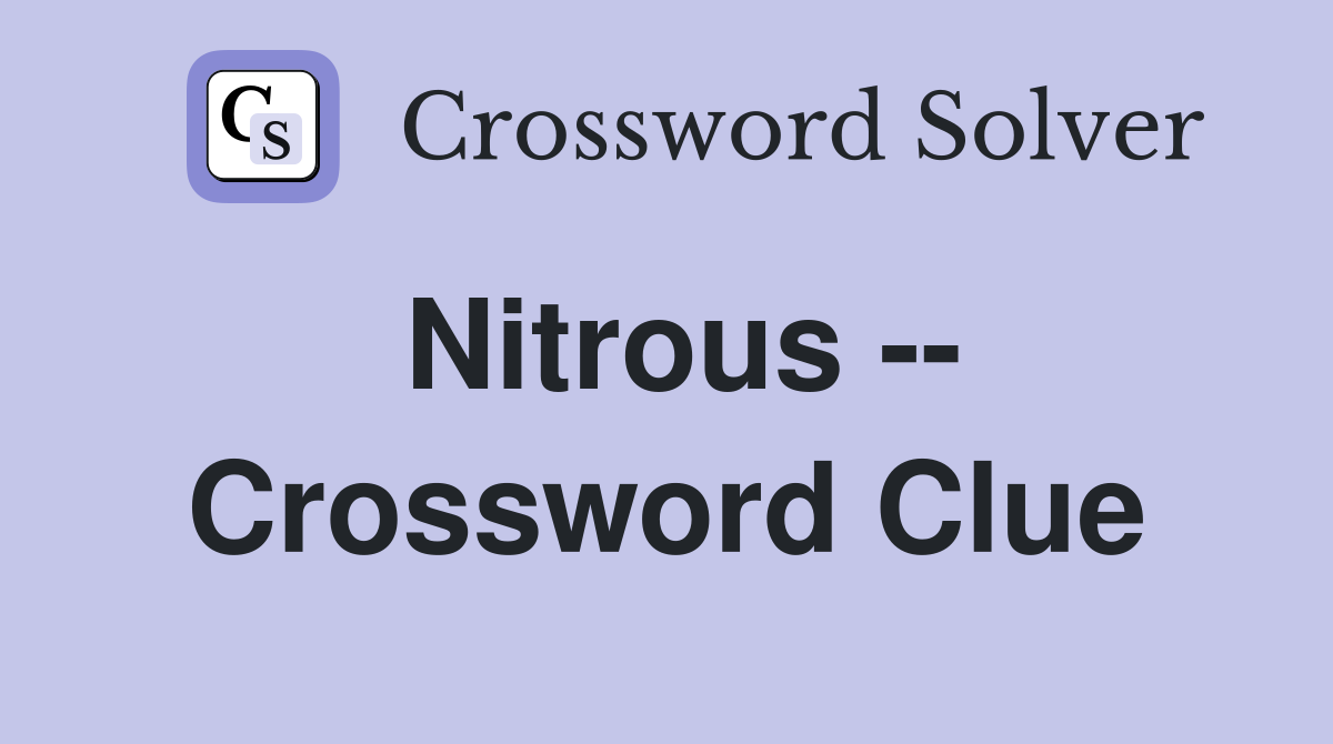 Nitrous -- Crossword Clue