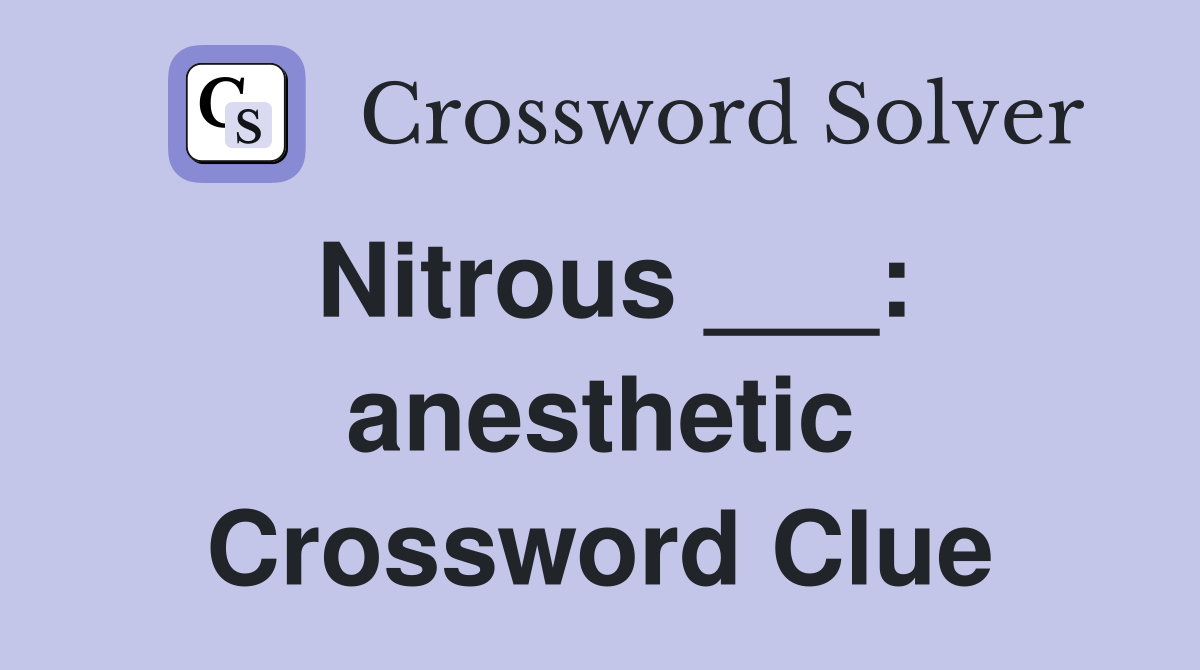 Nitrous ___: anesthetic Crossword Clue