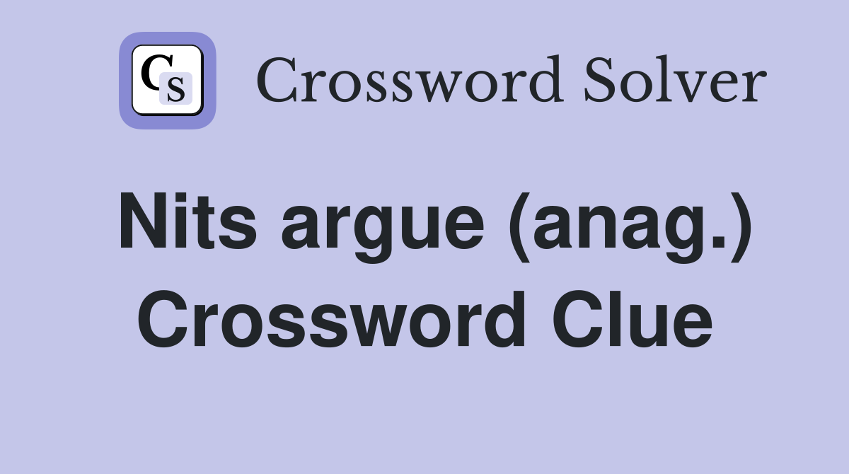 Nits argue (anag.) Crossword Clue