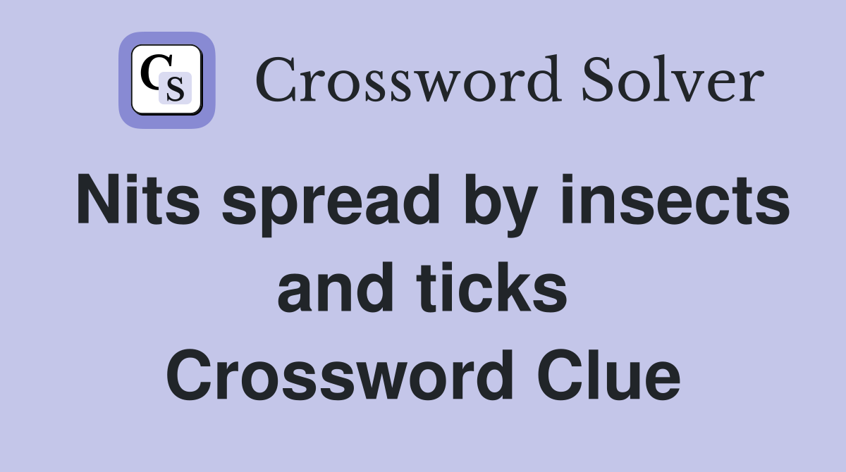 Nits spread by insects and ticks Crossword Clue
