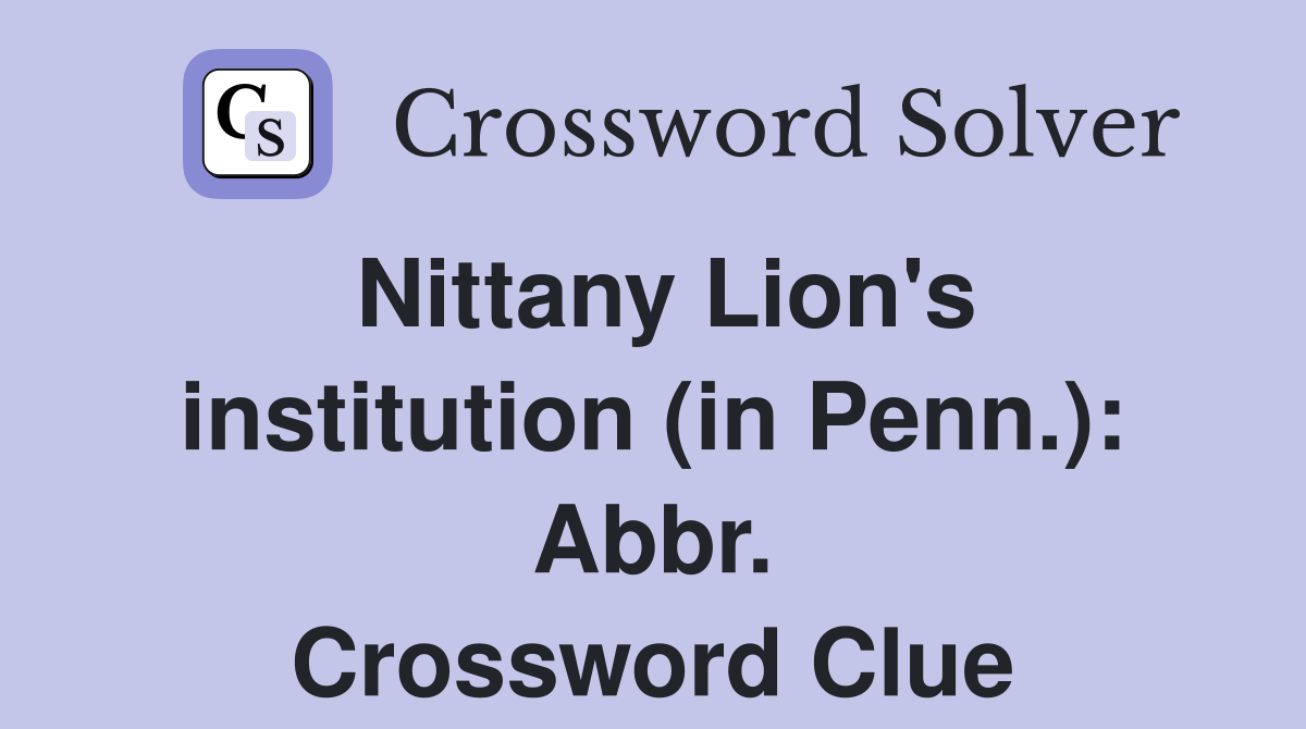 Nittany Lion's institution (in Penn.): Abbr. Crossword Clue