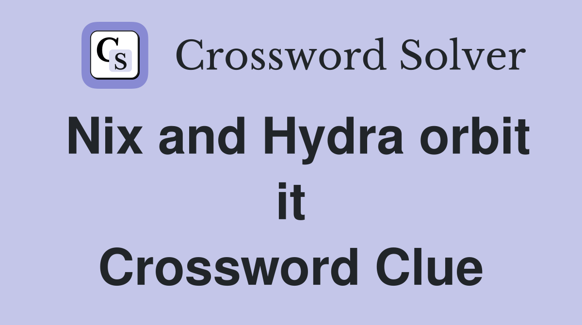 Nix and Hydra orbit it Crossword Clue