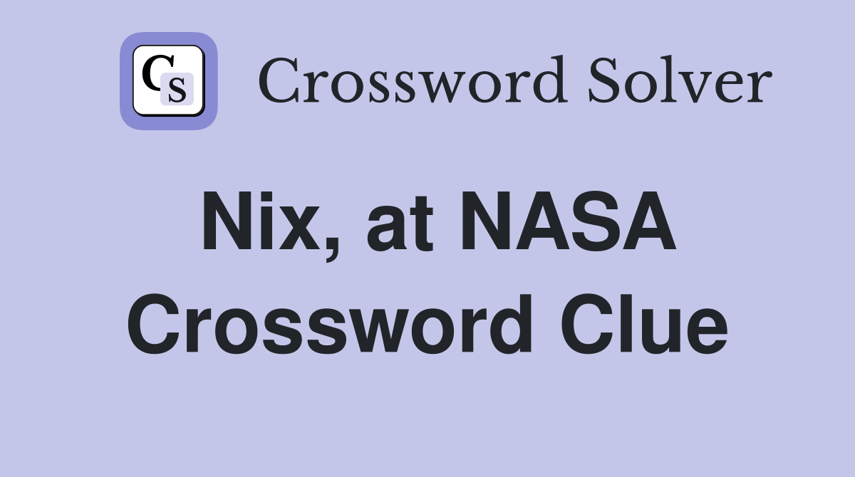 Nix, at NASA Crossword Clue