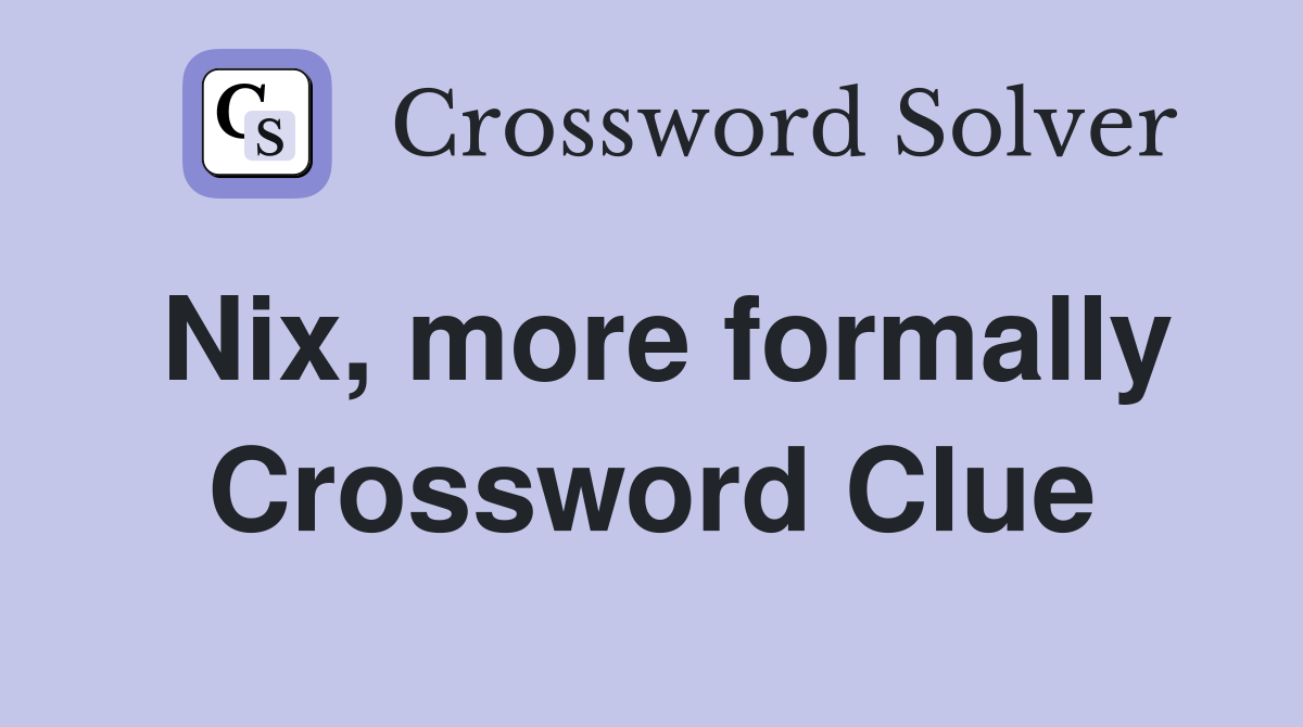 Nix, more formally Crossword Clue