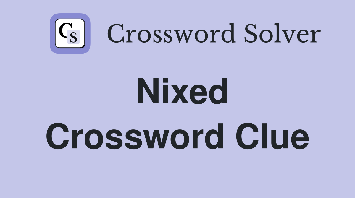 Nixed Crossword Clue