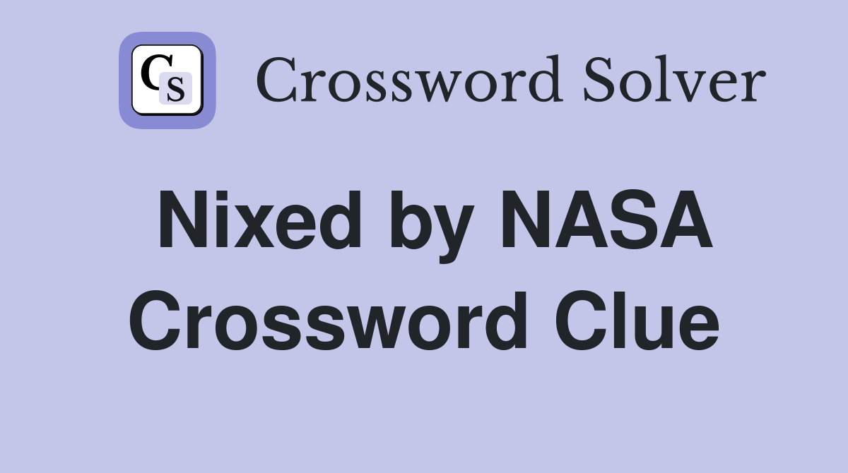 Nixed by NASA Crossword Clue