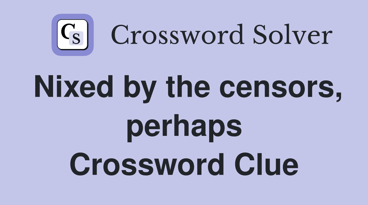 Nixed by the censors, perhaps Crossword Clue