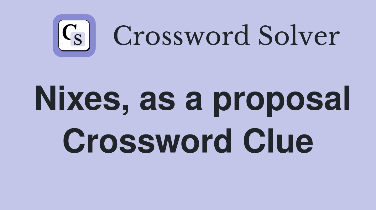 Nixes, as a proposal Crossword Clue