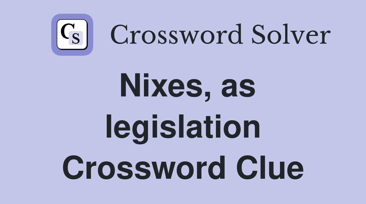 Nixes, as legislation Crossword Clue