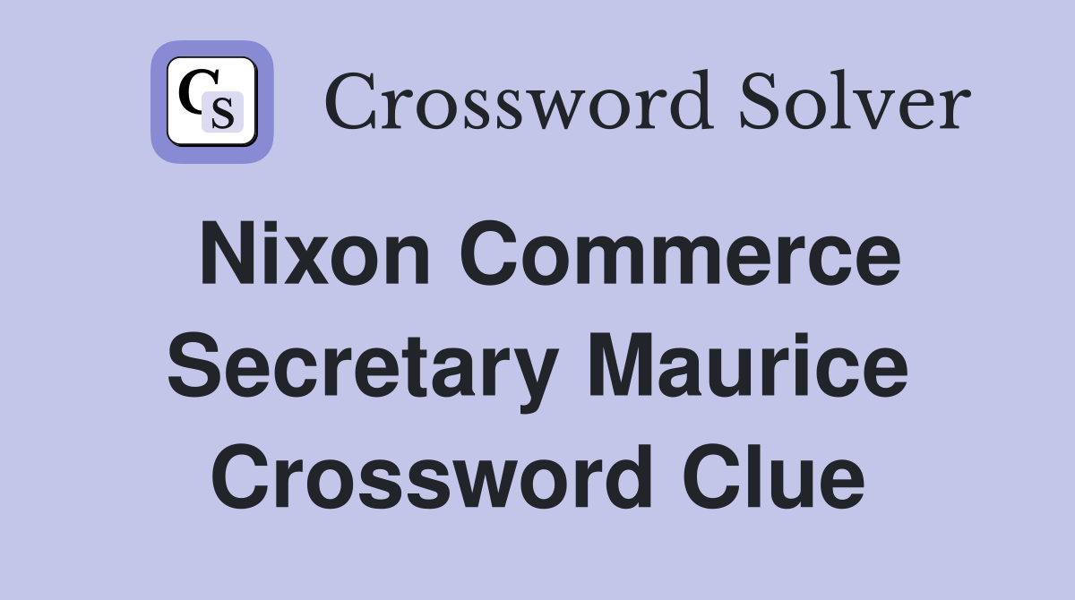 Nixon Commerce Secretary Maurice Crossword Clue