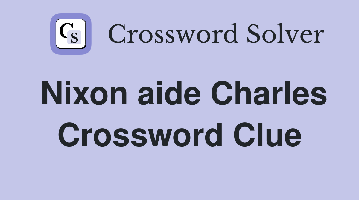 Nixon aide Charles Crossword Clue