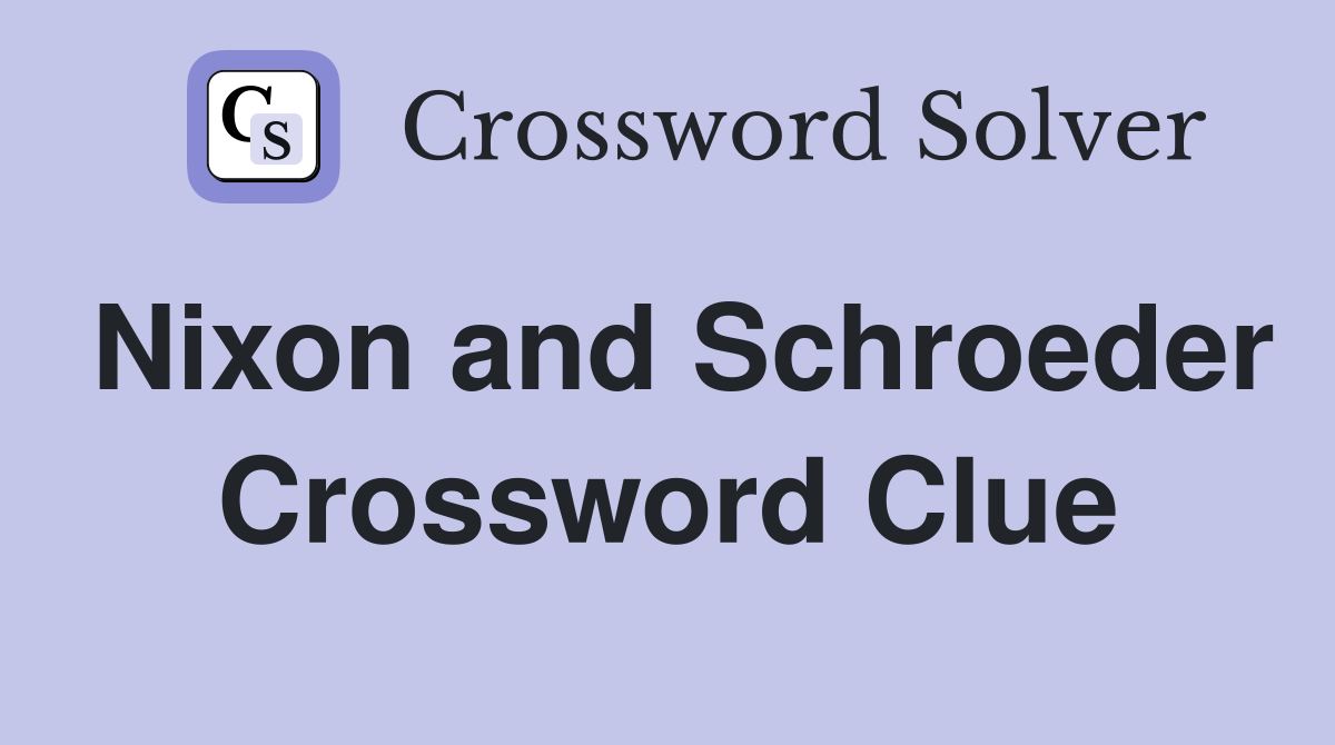 Nixon and Schroeder Crossword Clue