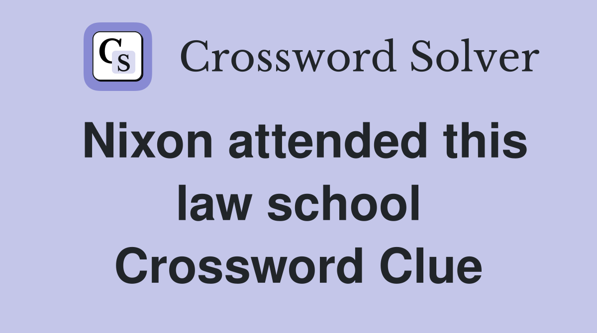 Nixon attended this law school Crossword Clue